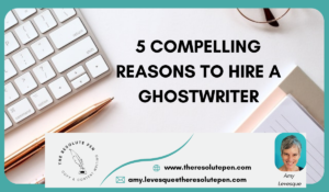 Read more about the article 5 Compelling Reasons to Hire a Ghostwriter